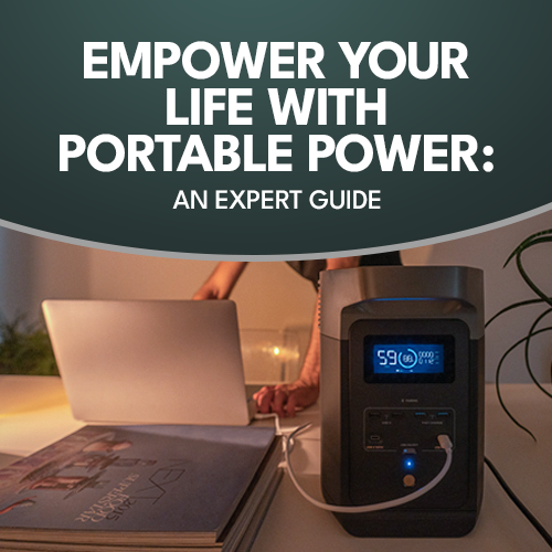 Empower your Life with Portable Power: An Expert Guide